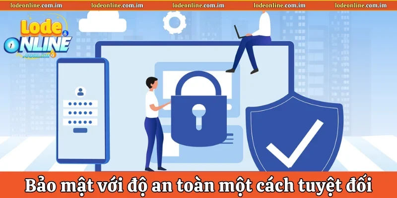 Bảo mật với độ an toàn một cách tuyệt đối